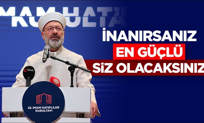 Başkan Erbaş: Eğer inanırsanız, en kuvvetli ve en güçlü siz olacaksınız