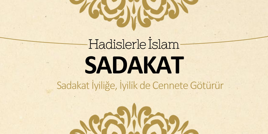 Sadakat İyiliğe, İyilik de Cennete Götürür