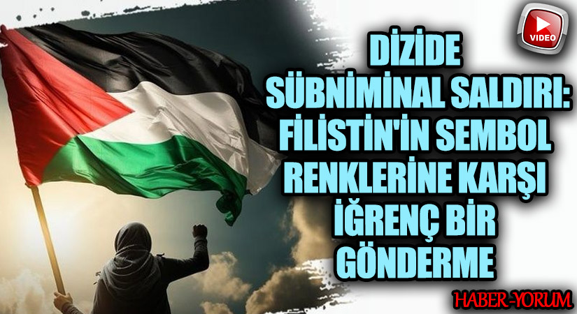 Dizide Filistin Renklerine Yönelik Eleştiriler Dizide Filistin Renklerine Yönelik Eleştiriler